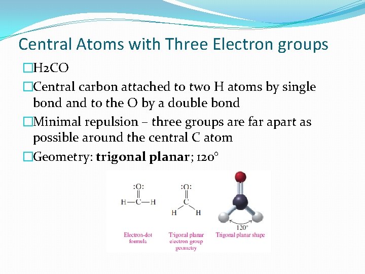 Central Atoms with Three Electron groups �H 2 CO �Central carbon attached to two