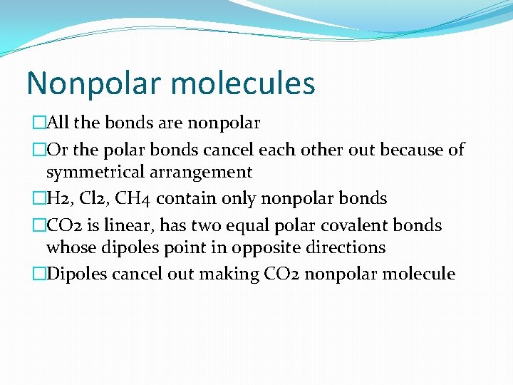 Nonpolar molecules �All the bonds are nonpolar �Or the polar bonds cancel each other