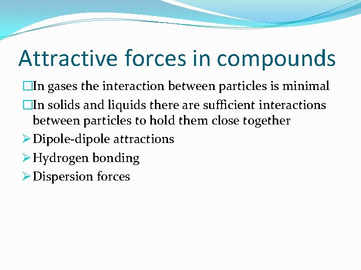 Attractive forces in compounds �In gases the interaction between particles is minimal �In solids