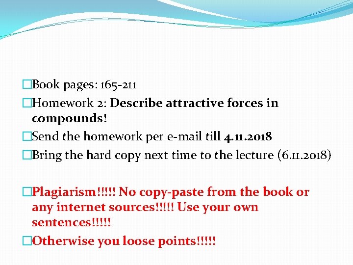 �Book pages: 165 -211 �Homework 2: Describe attractive forces in compounds! �Send the homework