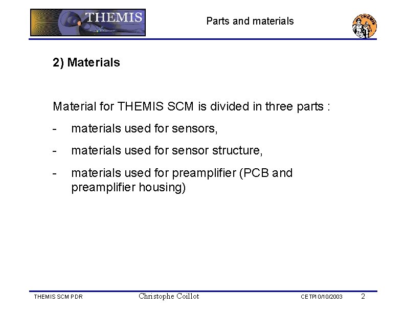 Parts and materials 2) Materials Material for THEMIS SCM is divided in three parts