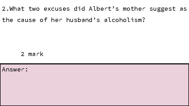 2. What two excuses did Albert’s mother suggest as the cause of her husband’s