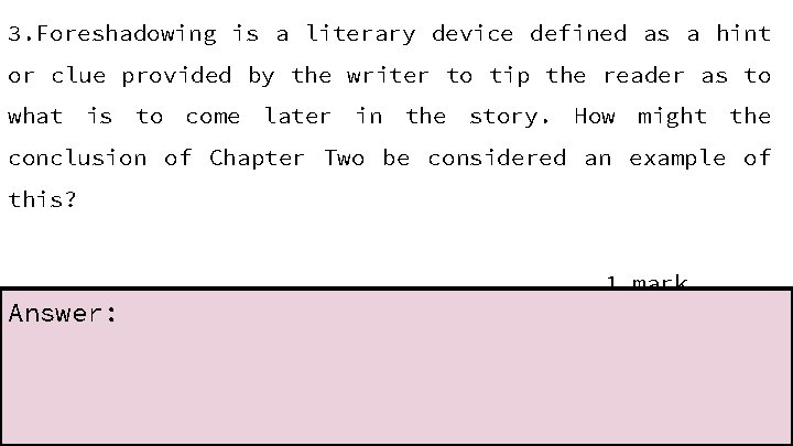 3. Foreshadowing is a literary device defined as a hint or clue provided by