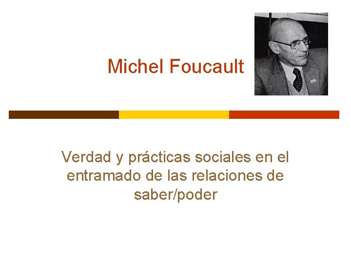 Michel Foucault Verdad y prácticas sociales en el entramado de las relaciones de saber/poder