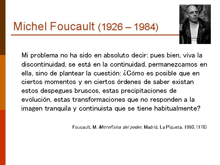 Michel Foucault (1926 – 1984) Mi problema no ha sido en absoluto decir: pues