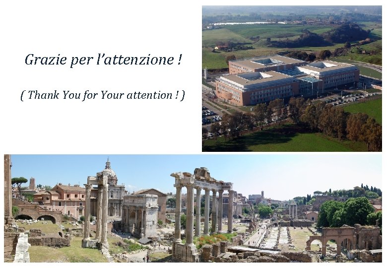 Grazie per l’attenzione ! ( Thank You for Your attention ! ) 