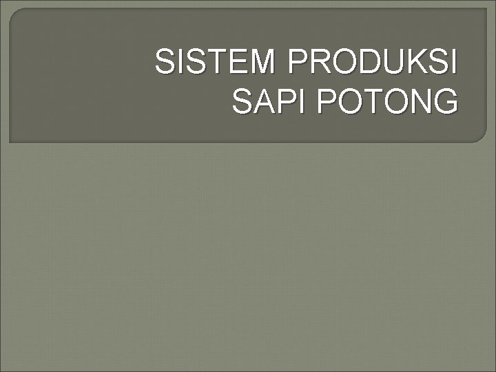 SISTEM PRODUKSI SAPI POTONG 