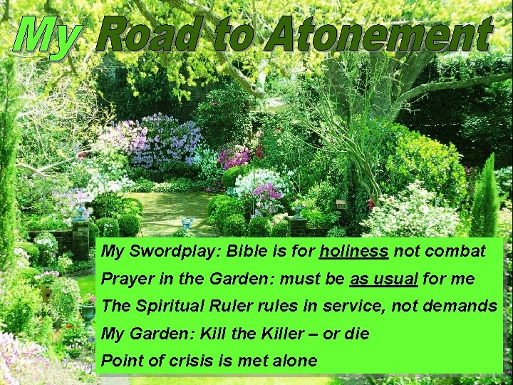 My Swordplay: Bible is for holiness not combat Prayer in the Garden: must be