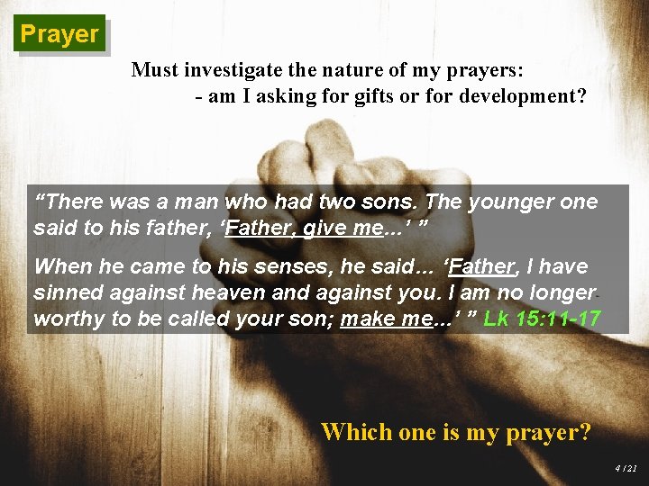 Prayer Must investigate the nature of my prayers: - am I asking for gifts