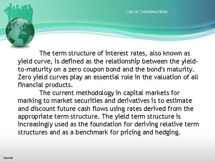 Curve Construction The term structure of interest rates, also known as yield curve, is