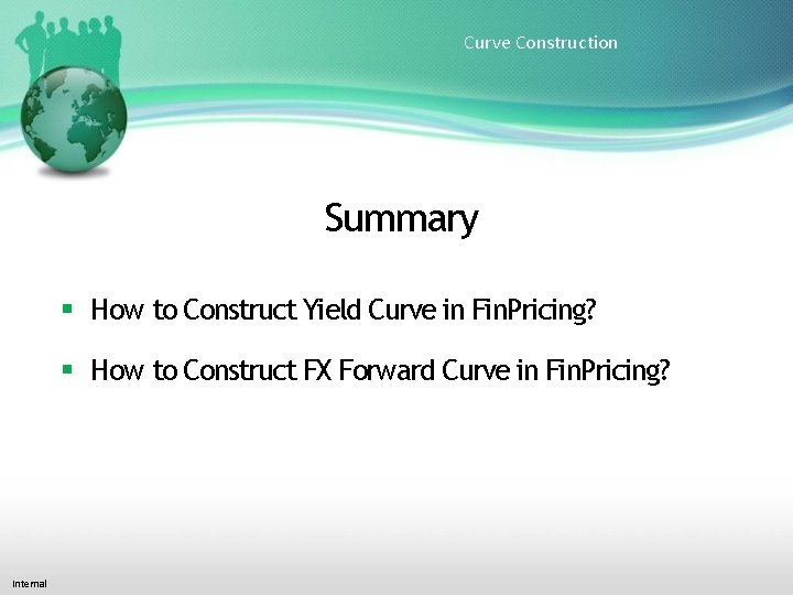 Curve Construction Summary How to Construct Yield Curve in Fin. Pricing? How to Construct