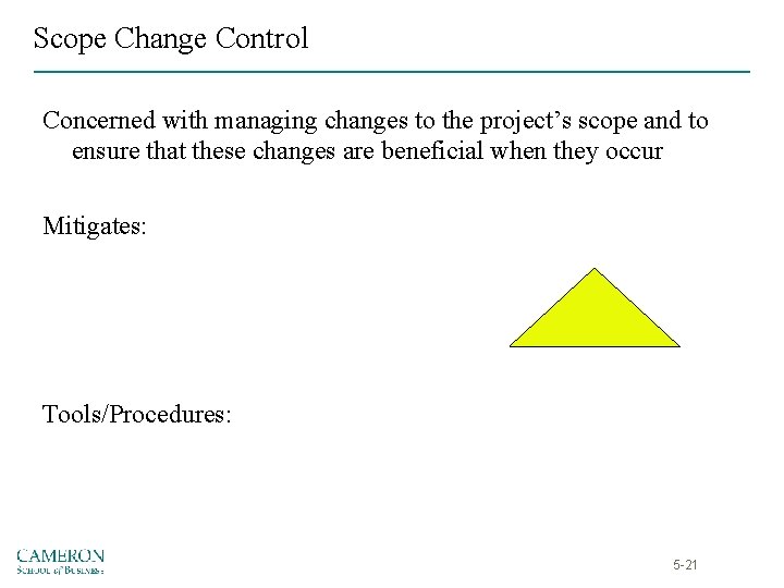 Scope Change Control Concerned with managing changes to the project’s scope and to ensure