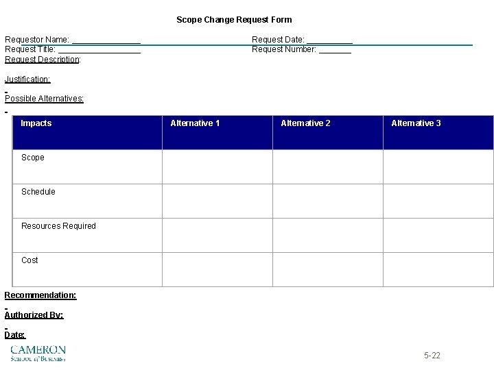 Scope Change Request Form Requestor Name: ________ Request Title: _________ Request Description: Justification: Possible