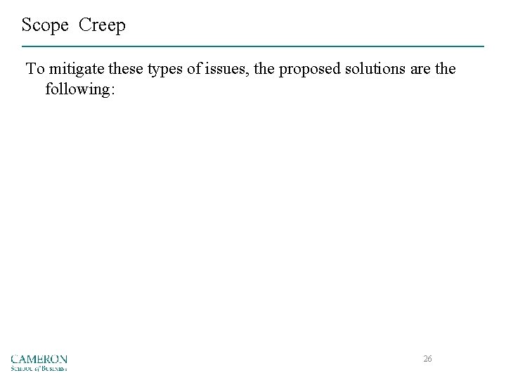 Scope Creep To mitigate these types of issues, the proposed solutions are the following: