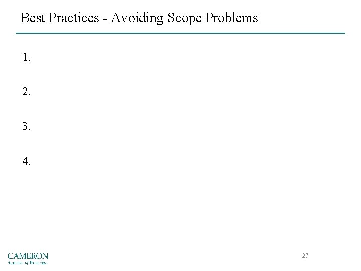 Best Practices - Avoiding Scope Problems 1. 2. 3. 4. 27 