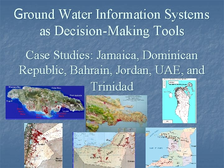 Ground Water Information Systems as Decision-Making Tools Case Studies: Jamaica, Dominican Republic, Bahrain, Jordan,