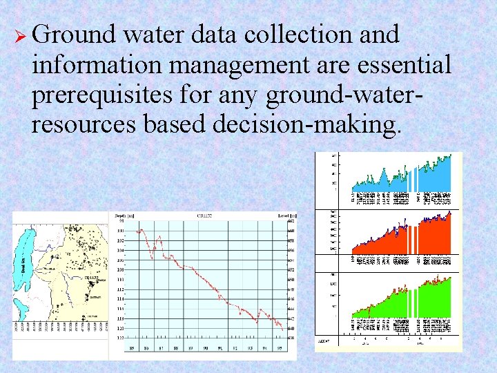 Ø Ground water data collection and information management are essential prerequisites for any ground-waterresources