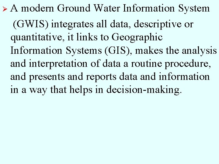 Ø A modern Ground Water Information System (GWIS) integrates all data, descriptive or quantitative,