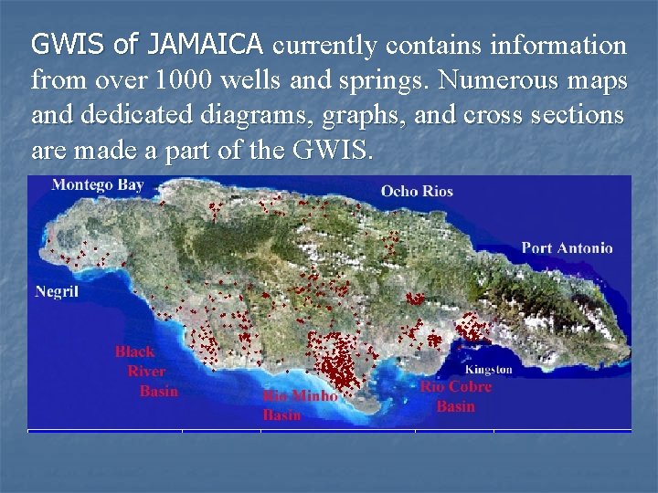 GWIS of JAMAICA currently contains information from over 1000 wells and springs. Numerous maps