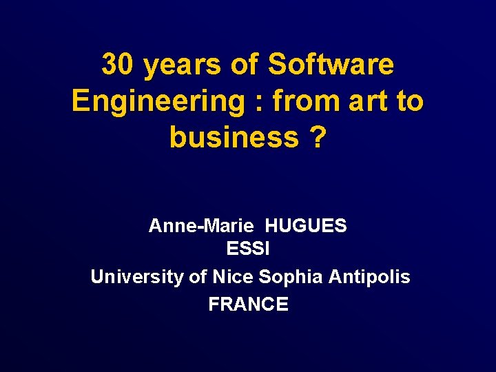 30 years of Software Engineering : from art to business ? Anne-Marie HUGUES ESSI