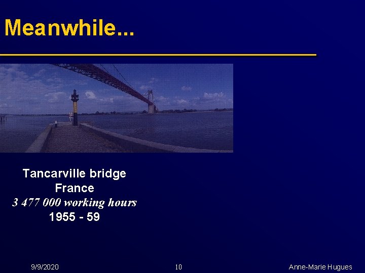 Meanwhile. . . Tancarville bridge France 3 477 000 working hours 1955 - 59