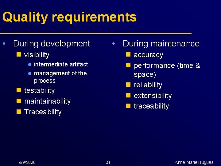 Quality requirements s During development s During maintenance n visibility n accuracy n performance
