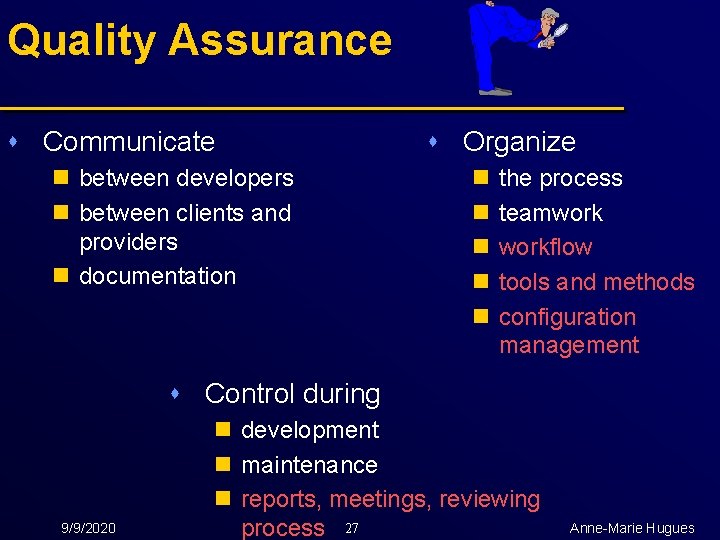 Quality Assurance s Communicate n between developers n between clients and providers n documentation