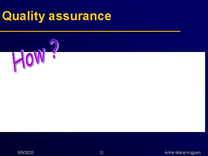 Quality assurance 9/9/2020 31 Anne-Marie Hugues 