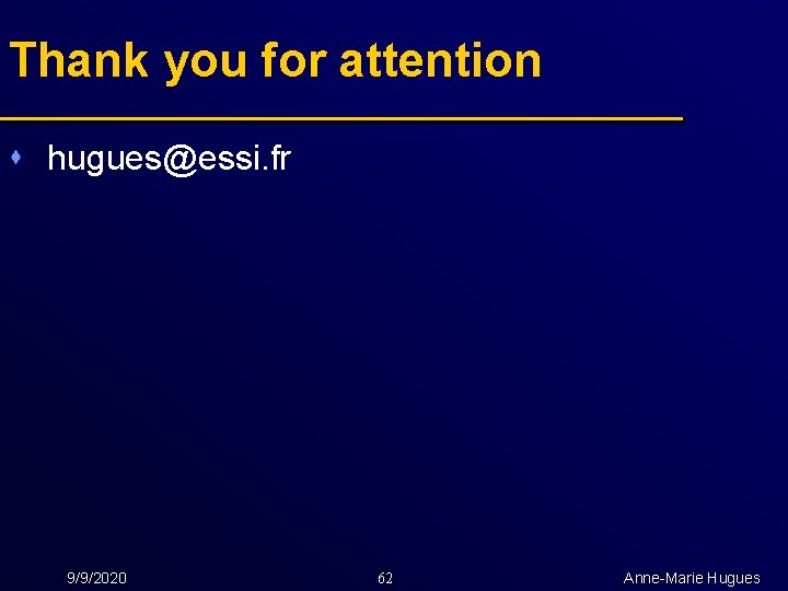 Thank you for attention s hugues@essi. fr 9/9/2020 62 Anne-Marie Hugues 
