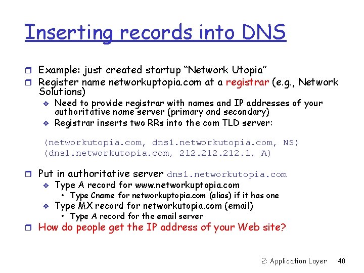 Inserting records into DNS r Example: just created startup “Network Utopia” r Register name