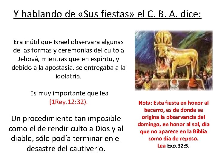 Y hablando de «Sus fiestas» el C. B. A. dice: Era inútil que Israel