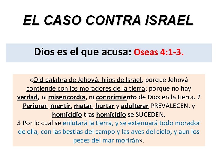 EL CASO CONTRA ISRAEL Dios es el que acusa: Oseas 4: 1 -3. «Oíd