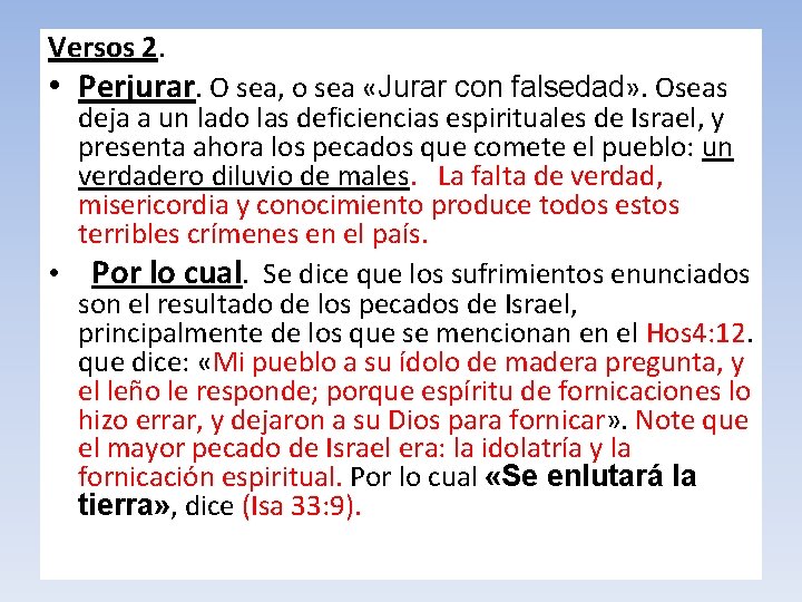 Versos 2. • Perjurar. O sea, o sea «Jurar con falsedad» . Oseas deja