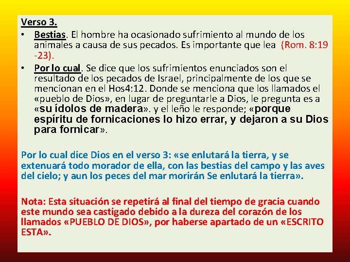 Verso 3. • Bestias. El hombre ha ocasionado sufrimiento al mundo de los animales