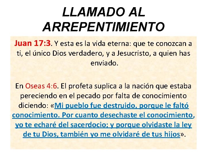 LLAMADO AL ARREPENTIMIENTO Juan 17: 3. Y esta es la vida eterna: que te