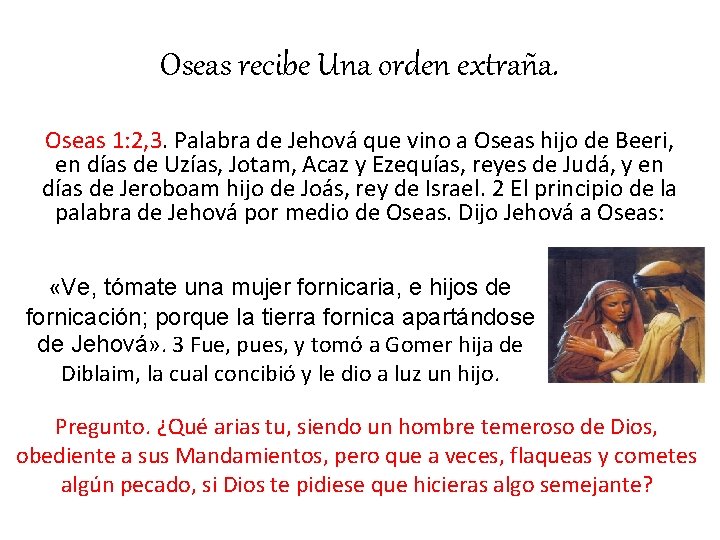 Oseas recibe Una orden extraña. Oseas 1: 2, 3. Palabra de Jehová que vino