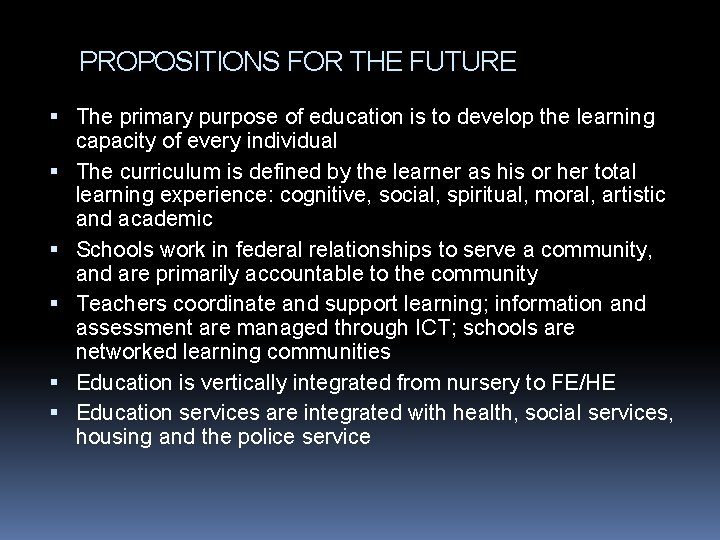 PROPOSITIONS FOR THE FUTURE The primary purpose of education is to develop the learning