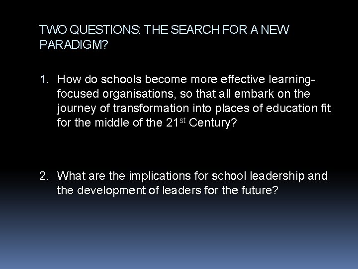 TWO QUESTIONS: THE SEARCH FOR A NEW PARADIGM? 1. How do schools become more
