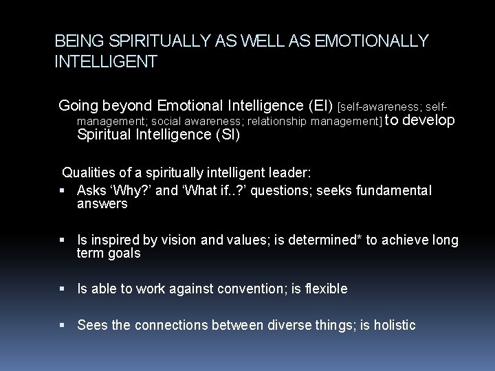 BEING SPIRITUALLY AS WELL AS EMOTIONALLY INTELLIGENT Going beyond Emotional Intelligence (EI) [self-awareness; selfmanagement;