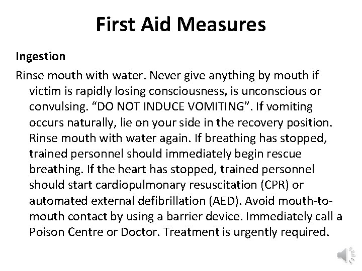 First Aid Measures Ingestion Rinse mouth with water. Never give anything by mouth if