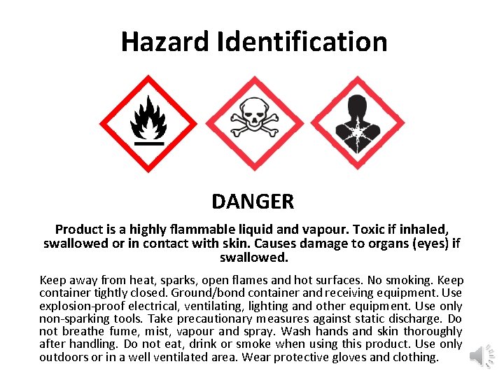 Hazard Identification DANGER Product is a highly flammable liquid and vapour. Toxic if inhaled,