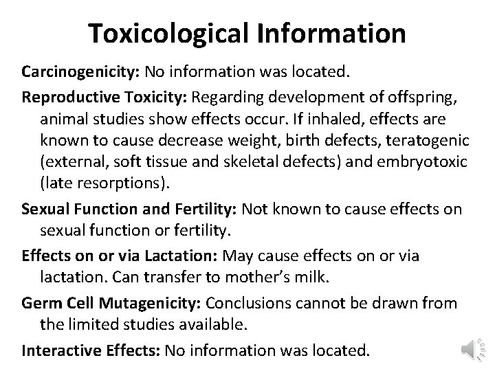 Toxicological Information Carcinogenicity: No information was located. Reproductive Toxicity: Regarding development of offspring, animal