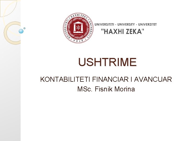 USHTRIME KONTABILITETI FINANCIAR I AVANCUAR MSc. Fisnik Morina 