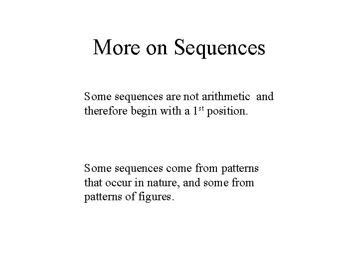 More on Sequences Some sequences are not arithmetic and therefore begin with a 1