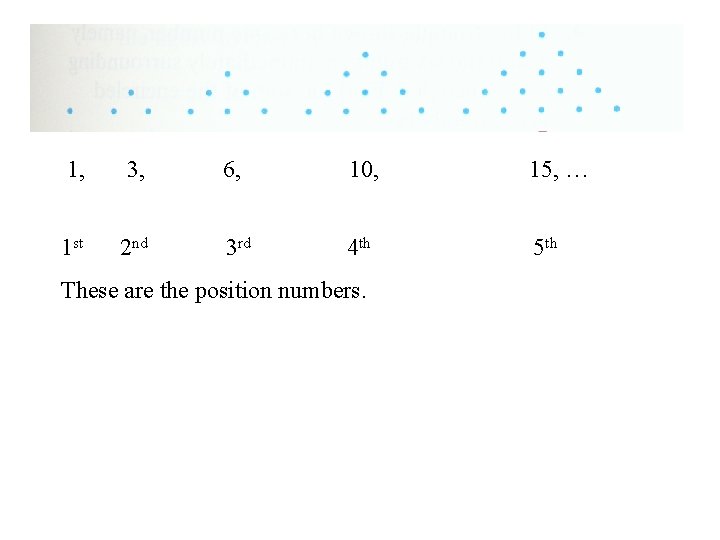 1, 3, 6, 10, 15, … 1 st 2 nd 3 rd 4 th