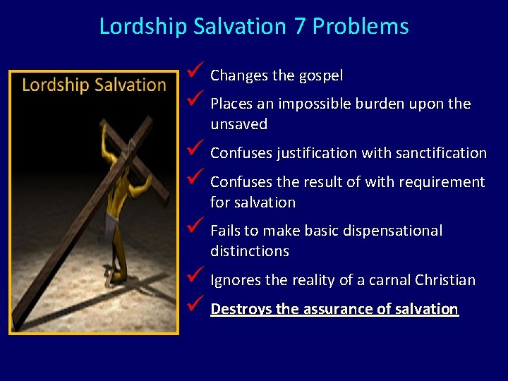 Lordship Salvation 7 Problems ü Changes the gospel ü Places an impossible burden upon