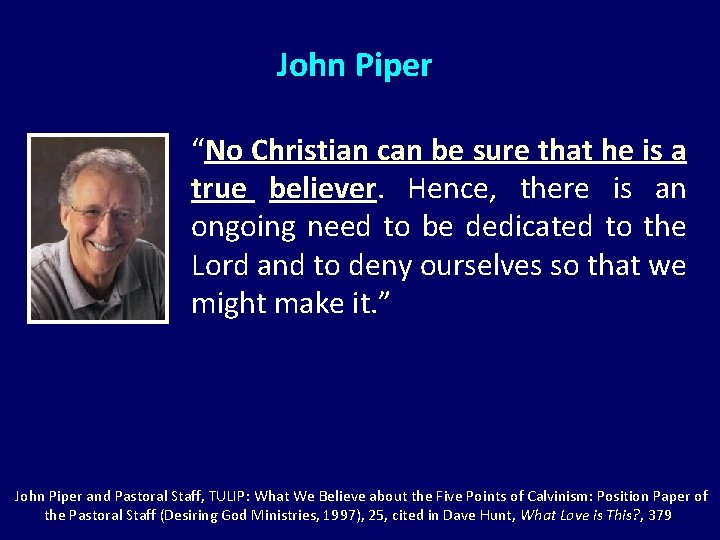 John Piper “No Christian can be sure that he is a true believer. Hence,