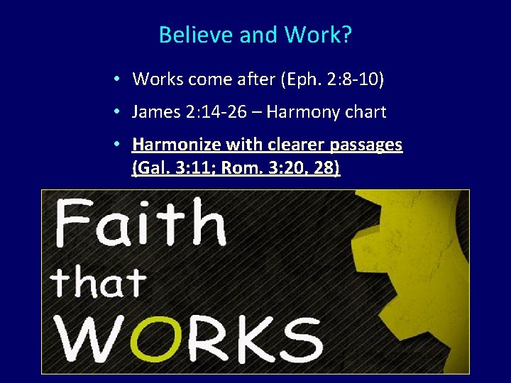 Believe and Work? • Works come after (Eph. 2: 8 -10) • James 2: