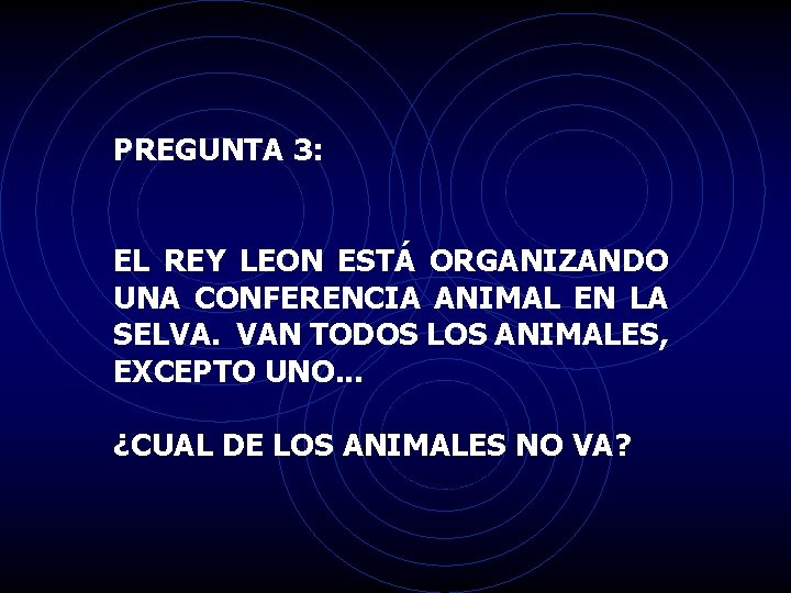 PREGUNTA 3: EL REY LEON ESTÁ ORGANIZANDO UNA CONFERENCIA ANIMAL EN LA SELVA. VAN