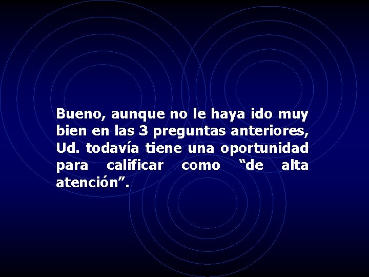 Bueno, aunque no le haya ido muy bien en las 3 preguntas anteriores, Ud.